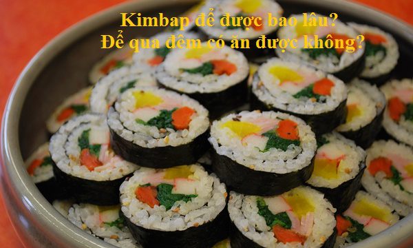 kimbap-de-duoc-bao-lau-khong-hu