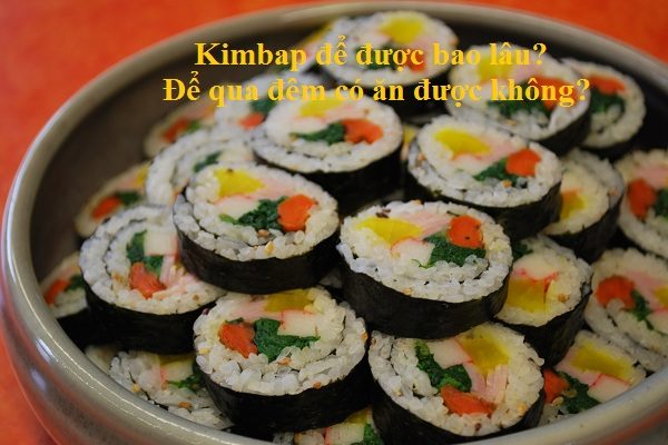 kimbap-de-duoc-bao-lau-khong-hu