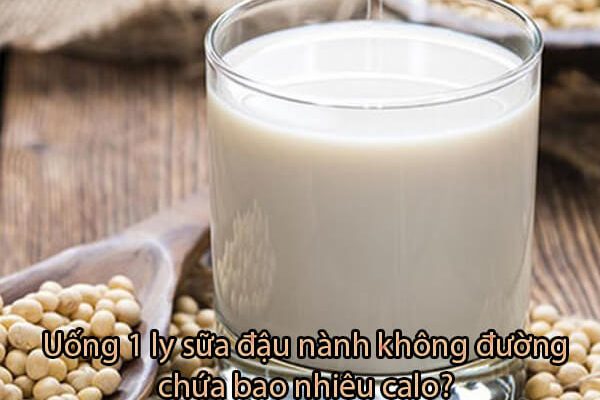 Uống 1 ly sữa đậu nành (không đường) chứa bao nhiêu calo