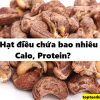 1 hạt điều bao nhiêu calo, protein? ăn bao nhiêu hạt là đủ trên ngày?